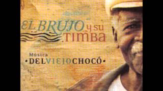 El Brujo y su Timba -Música del Viejo Chocó