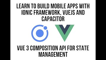 Ionic VueJS - Vue 3 Composition API for State Management with Ionic Framework