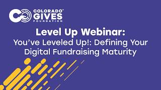 Level Up Webinar   you've Leveled Up   Defining Your Digital Fundraising Maturity Profile