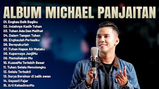 Lagu Rohani Kristen Michael Panjaitan Full Album  Pilihan Terbaik 2023 || Menyejukkan Hati