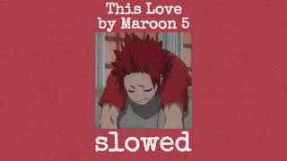 this love~ by maroon 5 (slowed)