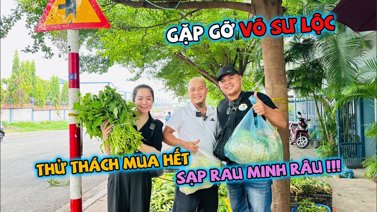GẶP GỠ VÕ SƯ LỘC - THỬ THÁCH MUA HẾT SẠP RAU CỦA MINH RÂU - YouTube