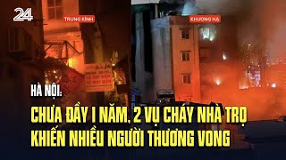 Vụ cháy Trung Kính và Khương Hạ: Chưa đầy 1 năm, 2 vụ cháy nhà trọ, nhiều người thương vong ở Hà Nội