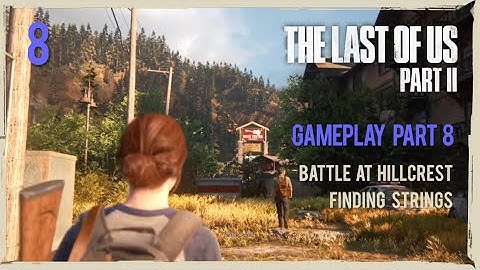 The Last of Us Part II - 8 - Battle at Hillcrest, Finding Strings | PS4 PRO Gameplay