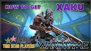 How To Get XAKU | Warframe Guide | Two Star Players