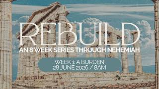 Nehemiah Week 1: The Burden | 28 June 2026 | 8am