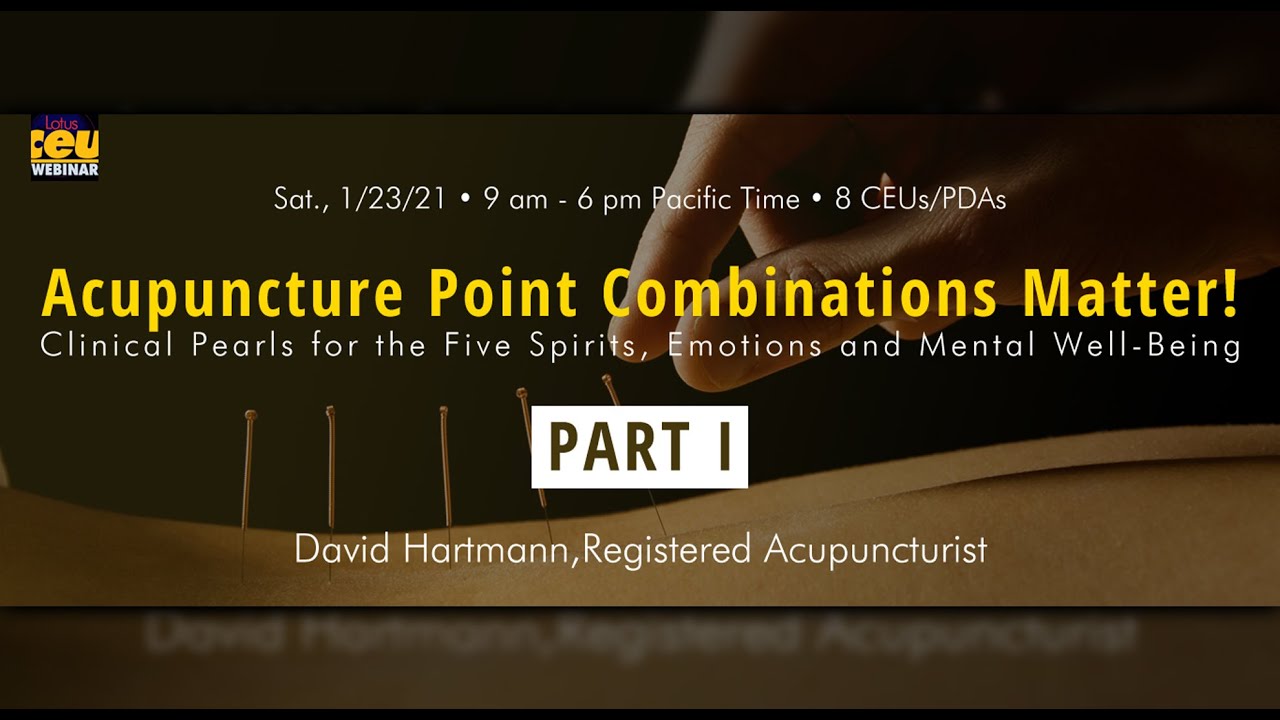 Acupuncture Point Combinations Matter! Clinical Pearls for the Five Spirits, Emotions and Mental Wel