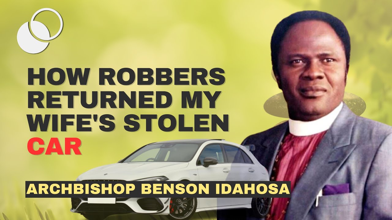 How Robbers Returned My Wife's Stolen Car - Archbishop Benson Idahosa