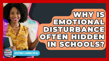 Why Is Emotional Disturbance Often Hidden In Schools? - Accessible Learning For All