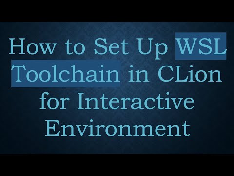 How to Set Up WSL Toolchain in CLion for Interactive Environment