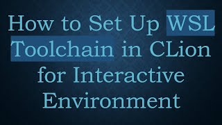 How to Set Up WSL Toolchain in CLion for Interactive Environment