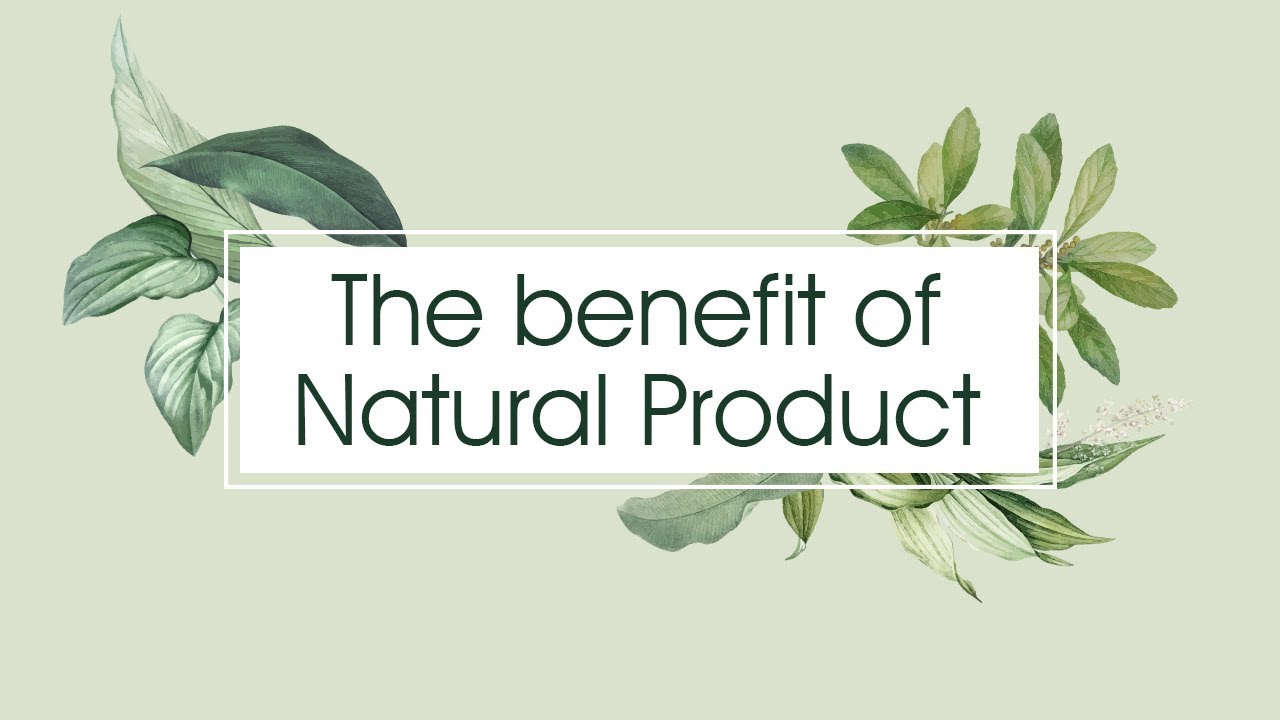 The Benefit of Natural Product 