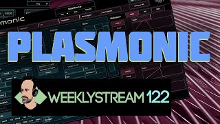Weeklystream122: Gettin' Physical w/ Rhizomatic Plasmonic