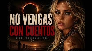 NO VENGAS CON CUENTOS | Hypnotic Afro Tech & Melodic Dark Techno