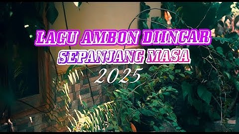 LAGU AMBON PALING DIINCAR SEPANJANG MASA 2025 " AKHIR CARITA