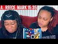 A- REECE- MARK 15:35 | REACTION VIDEO |