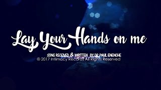 Video thumbnail of "Lay Your Hands on Me - Dr Paul Enenche"