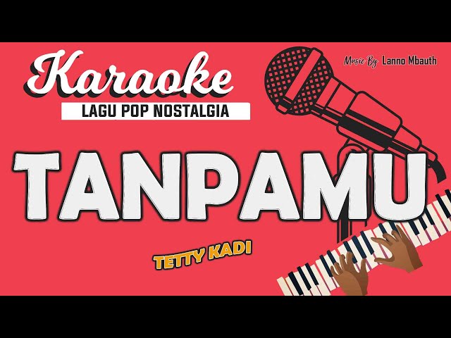 Karaoke TANPAMU - Tetty Kadi / Nada WANITA / Music By Lanno Mbauth class=