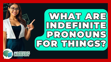 What Are Indefinite Pronouns For Things? - The Language Library