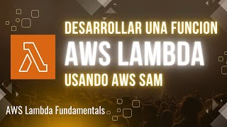 Desarrollar una función Lambda con AWS SAM | AWS Lambda Fundamentals