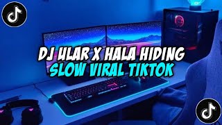 Dj Ular X Hala Hiding Slow Viral Tiktok 2024 Jedag Jedug Full Bass Terbaru