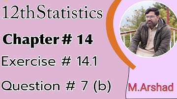 12th Statistics || Chapter # 14 ||Exercise #14.1 Question # 7(b) || Urdu / Hindi