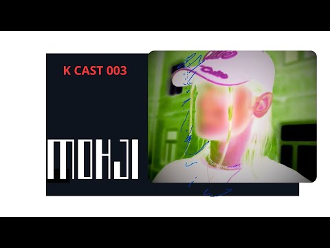 K CAST 003 -  MOHJI
