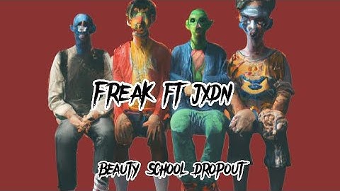 Beauty School dropout Freak ft Jxdn (Lyrics)
