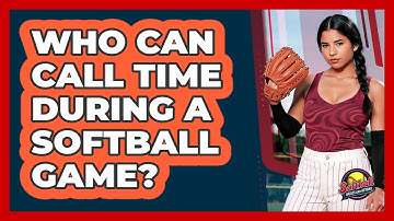 Who Can Call Time During A Softball Game?