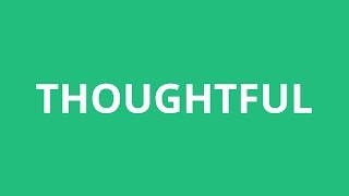 How To Pronounce Thoughtful  Pronunciation Academy