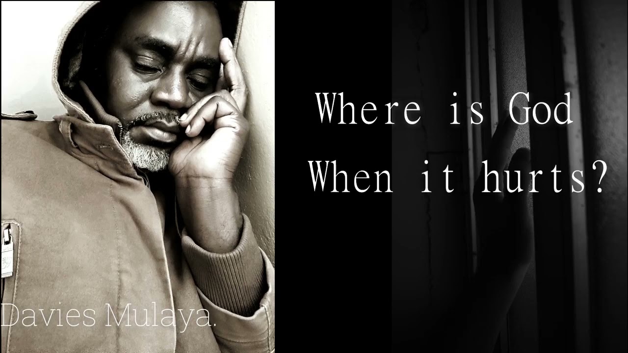 Where is God when it hurts || Davies Mulaya