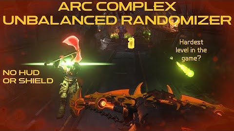 Arc Complex Unbalanced Randomizer Deathless/Ultra Nightmare No Hud/Shield/BFG