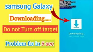 How to solve Downloading  do not turn of target problem in 5 sec/All samsung mobile problem solve