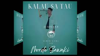 Kalau Sa Tau - Morde Sawaki x Leazzy S.O.B ( Official Music Audio )