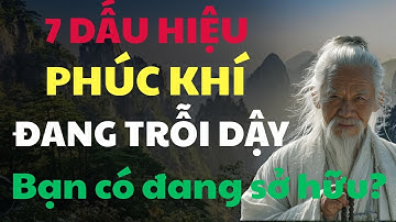 7 Dấu Hiệu Phúc Khí Đang Lớn Dần Trong Bạn | Triết lý cổ nhân