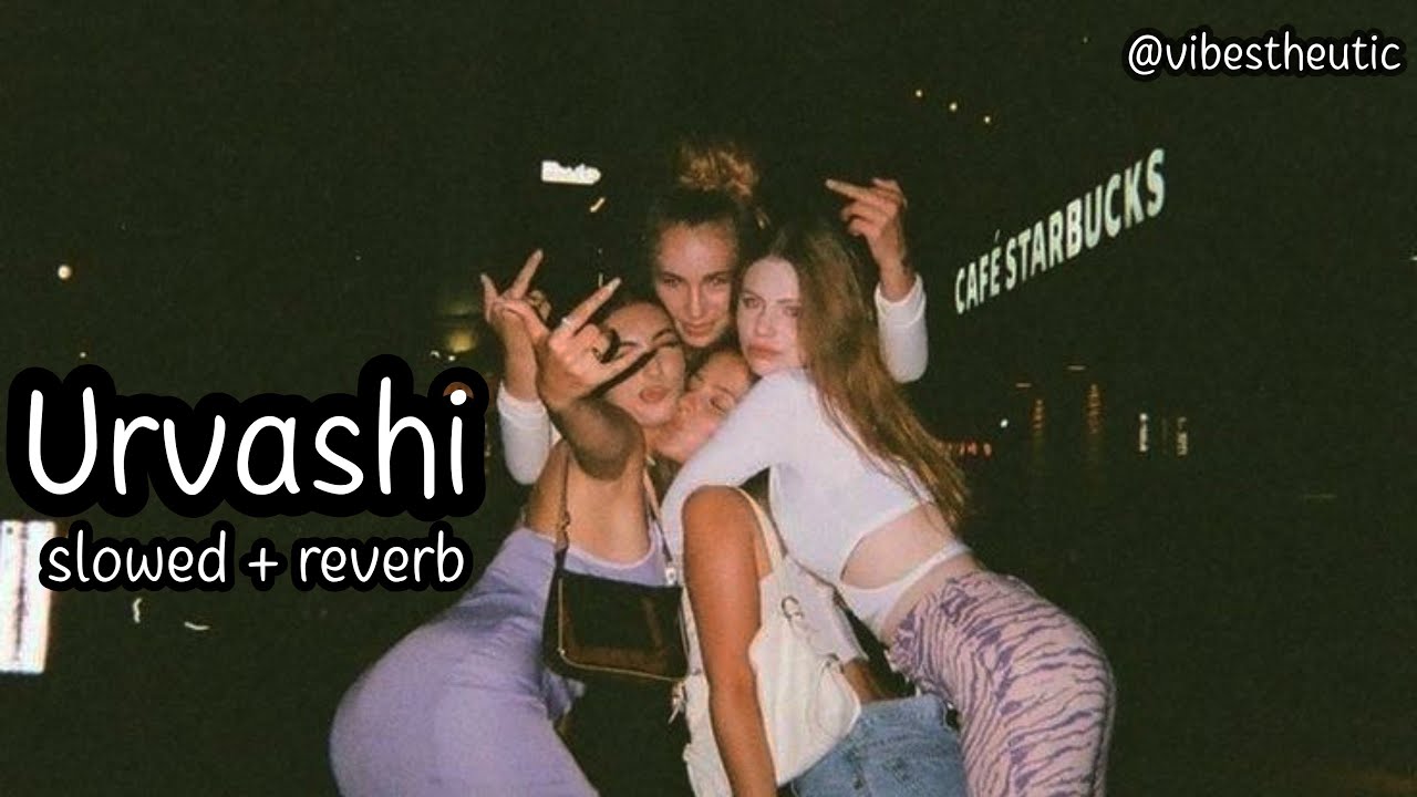 urvashi   (slowed + reverb)