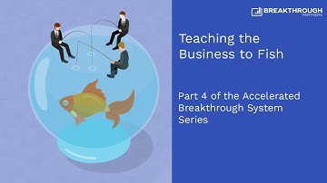Teaching the Business to Fish | Accelerated Breakthrough System | Breakthrough Partners
