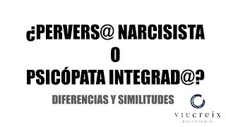 ¿Qué diferencia a un perverso narcisista de un psicópata integrado?