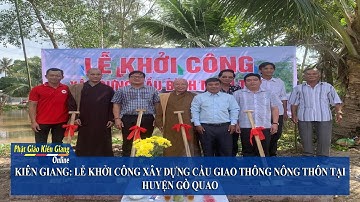 LỄ KHỞI CÔNG XÂY DỰNG CẦU GIAO THÔNG NÔNG THÔN TẠI HUYỆN GÒ QUAO