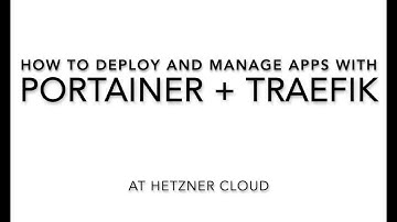 Deploy and Manage your apps with Portainer +Traefik at Hetzner Cloud