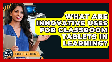 What Are Innovative Uses For Classroom Tablets In Learning? - Teacher Tech Toolbox