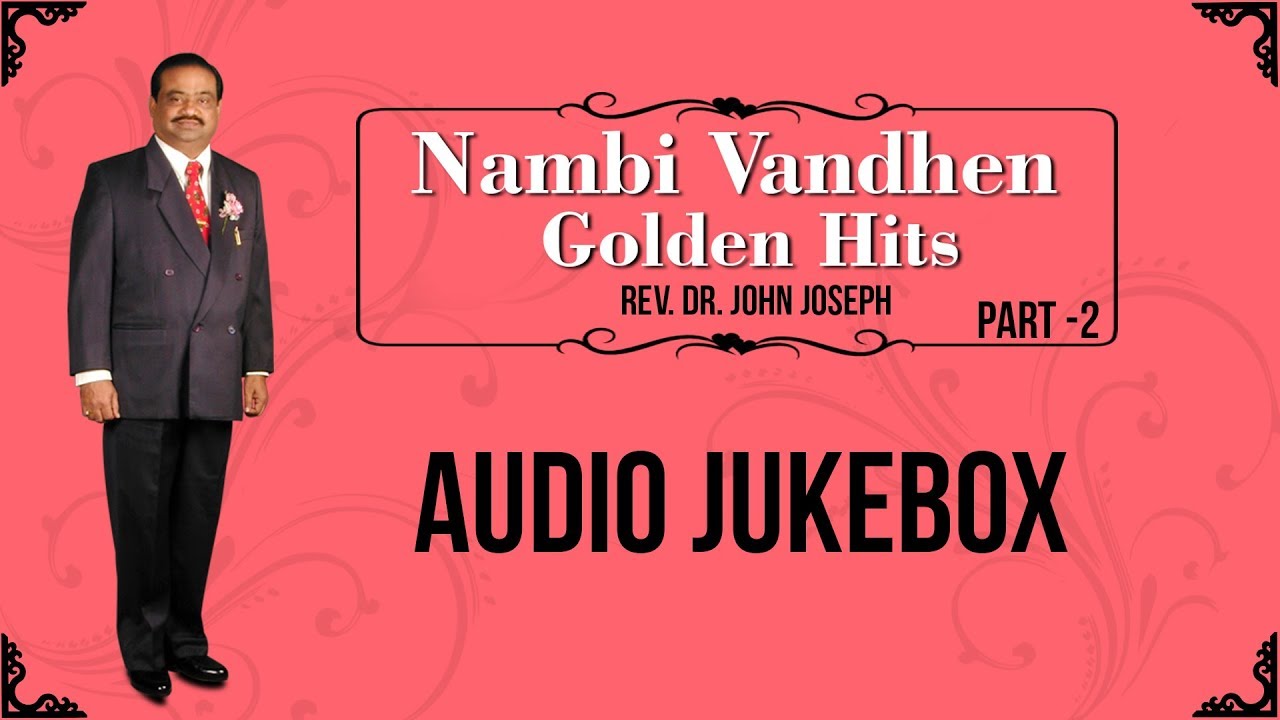Nambi Vandhen Golden Hits - AUDIO JUKEBOX - Part 2 | Rev. Dr. John Joseph | MUSIC MINDSS