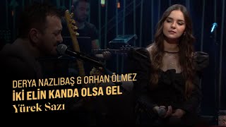 Derya Nazlıbaş & Orhan Ölmez - İki Elin Kanda Olsa Gel (Yürek Sazı)