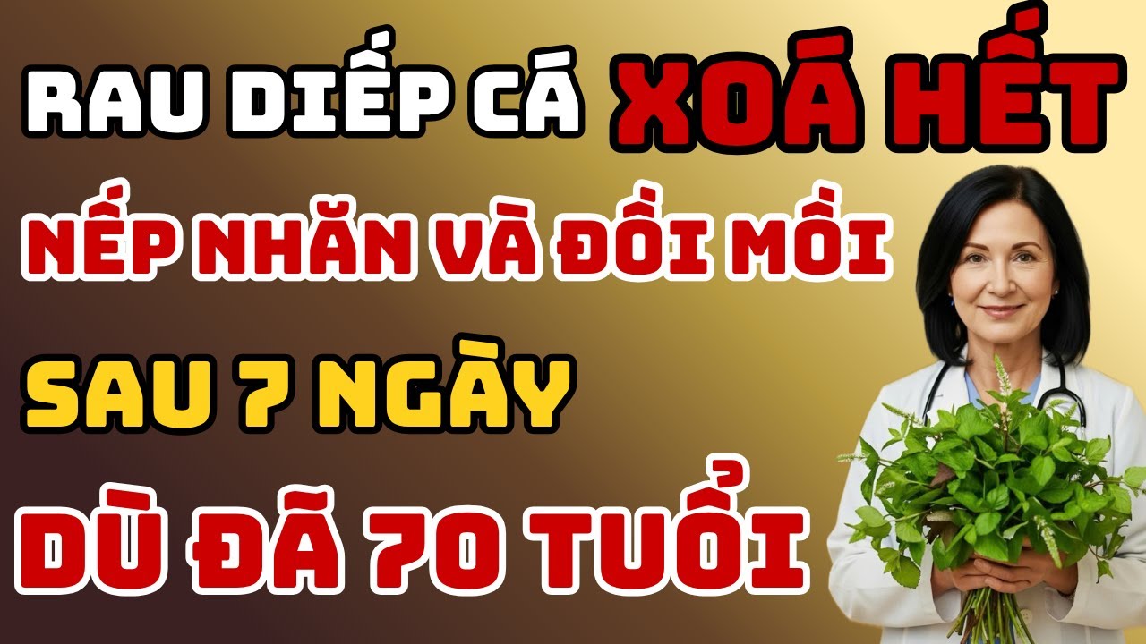 TRẺ HOÁ DA Tự Nhiên Với RAU DIẾP CÁ –  Xóa Nếp Nhăn, Mờ Đồi Mồi Sau 7 Ngày Dù Đã 70 Tuổi!