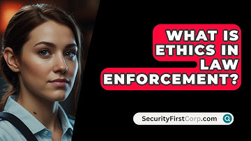 What Is Ethics in Law Enforcement? - SecurityFirstCorp.com