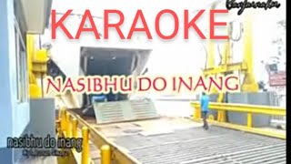 NASIBHU DO DAINANG KARAOKE