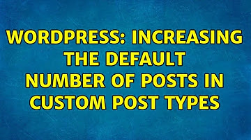 Wordpress: Increasing the default number of posts in custom post types