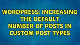 Wordpress: Increasing the default number of posts in custom post types
