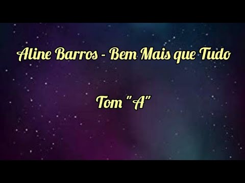 BEM MAIS QUE TUDO - ALINE BARROS (PLAYBACK TOM \