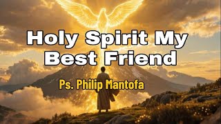 Holy Spirit My Best Friend | Ps. Philip Mantofa’s Powerful Sermon on Walking with God